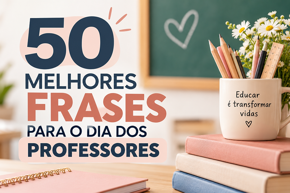 50 melhores frases para o Dia dos Professores - 15 de outubro