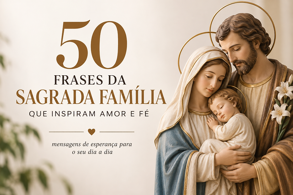 Imagem da Sagrada Família em tons dourados, com Maria, José e o Menino; texto: 50 frases da Sagrada Família.
