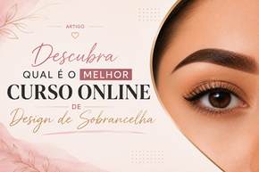 Descubra qual é o melhor curso online de Design de Sobrancelha
