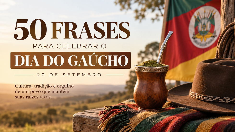 50 frases para celebrar o Dia do Gaúcho (20 de setembro)