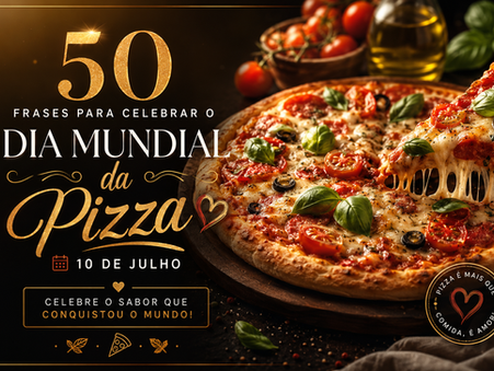 50 frases para celebrar o Dia Mundial da Pizza