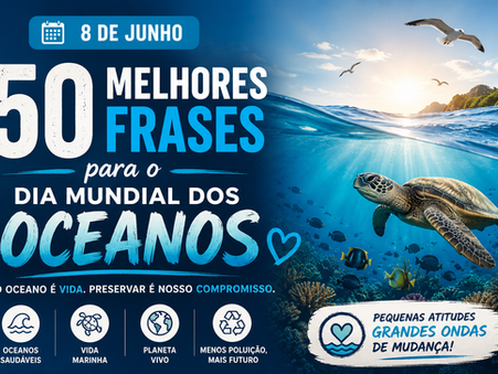 Dia Mundial dos Oceanos: 50 frases inspiradoras sobre preservação da vida marinha