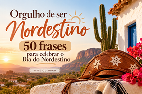 Orgulho de ser nordestino: 50 frases para o Dia do Nordestino