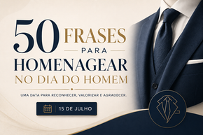 50 melhores frases para homenagear no Dia do Homem 