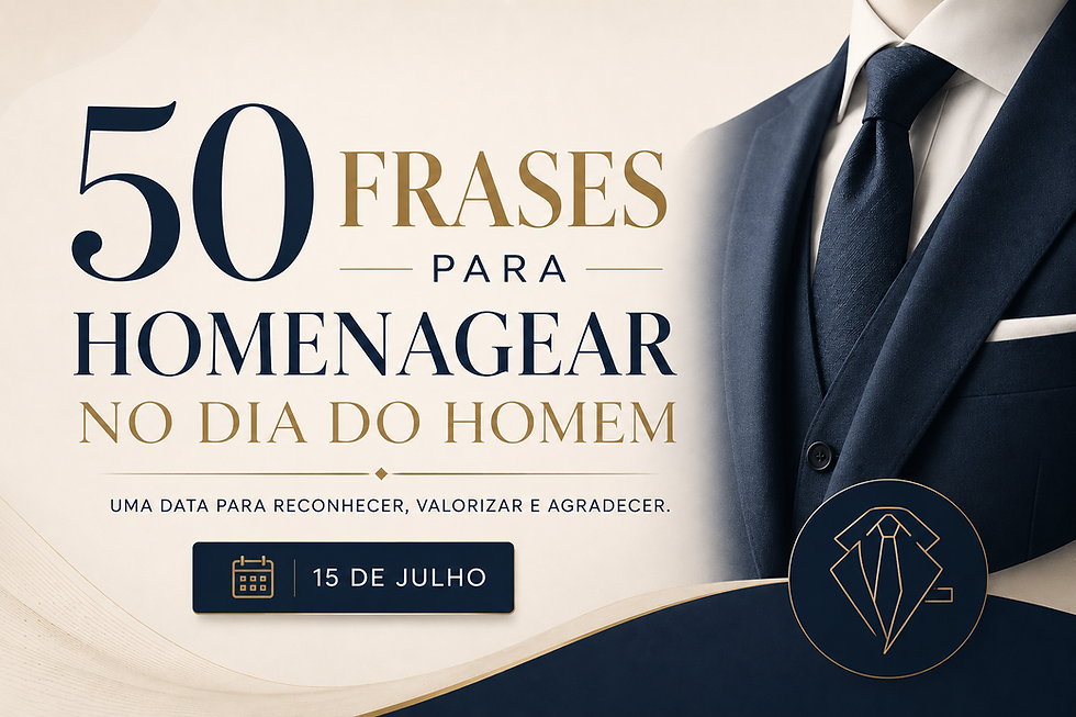 50 melhores frases para homenagear no Dia do Homem