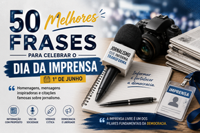 Dia da Imprensa: 50 frases para celebrar e valorizar o jornalismo
