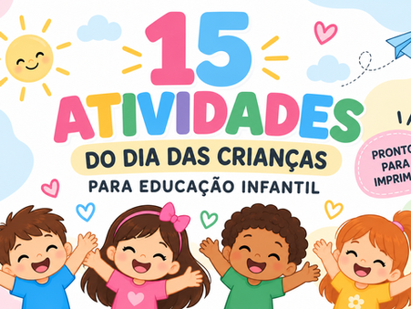 15 atividades de Dia das Crianças para Educação Infantil