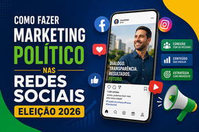 Como fazer Marketing Político nas redes sociais em 2026