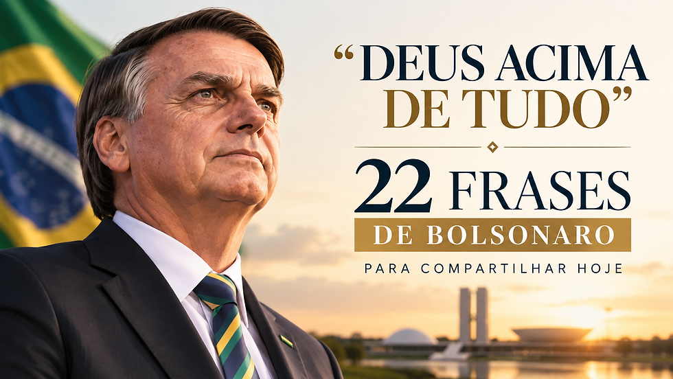 Jair Bolsonaro em traje formal, diante da bandeira do Brasil ao pôr do sol, com texto: Deus acima de tudo, 22 frases de Bolsonaro.