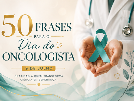 50 melhores frases para celebrar o Dia do Oncologista