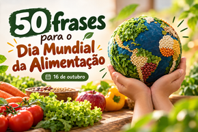 50 frases para o Dia Mundial da Alimentação | 16 de outubro
