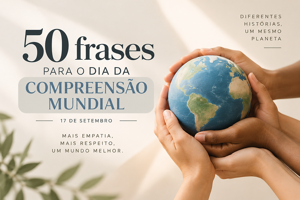 Mãos seguram um globo; cartaz com 50 frases para o dia da compreensão mundial, 17 de setembro, em fundo claro.