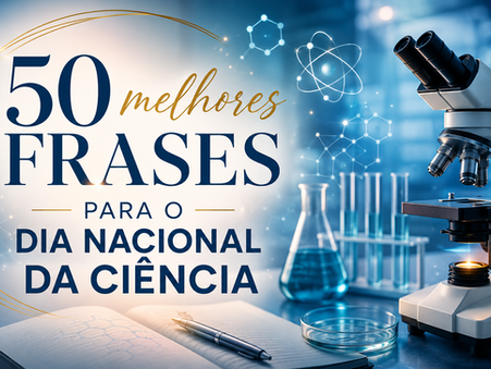 50 frases para celebrar o Dia Nacional da Ciência
