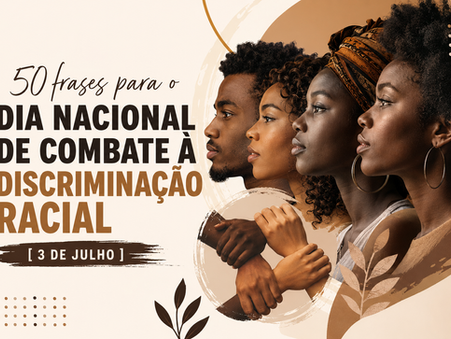 50 Frases para o Dia Nacional de Combate à Discriminação Racial