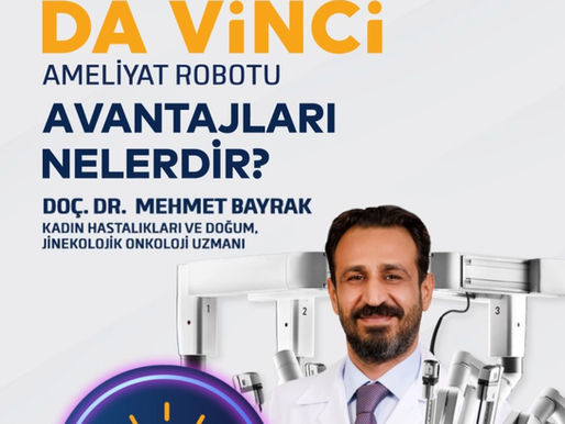 Da Vinci Robotik Cerrahi Sistem Yardımlı Ameliyatlar Bursa'da ilk kez Doruk Nilüfer Hastanesinde Jinekolojik kanserlerin ameliyatlarında uygulanmaya başlandı.