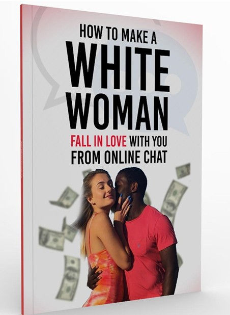 HOW TO MAKE A WHITE WOMAN FALLIN LOVE WITH YOU FROM ONLINE CHAT - BOOK