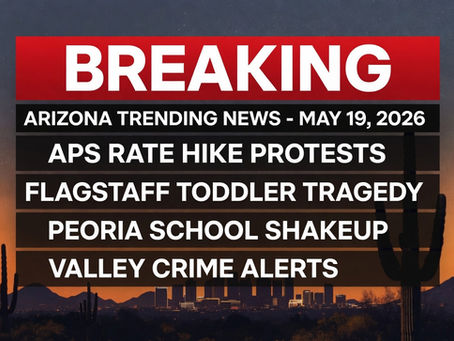 Arizona News Today: APS Rate Hike Protests, Flagstaff Toddler Tragedy & Peoria School Shakeup | 17GEN4 – May 19, 2026