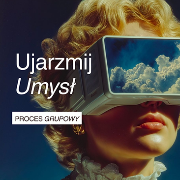 Ujarzmij umysł i zacznij kreować - GRUPA
