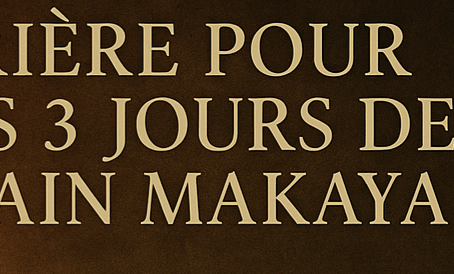 PRIÈRE POUR LES 3 JOURS DE BAIN MAKAYA