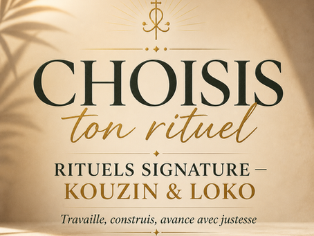 RITUELS SIGNATURE — KOUZIN & LOKO
Travaille, construis, avance avec justesse
Par Manbo Kaline 🌟