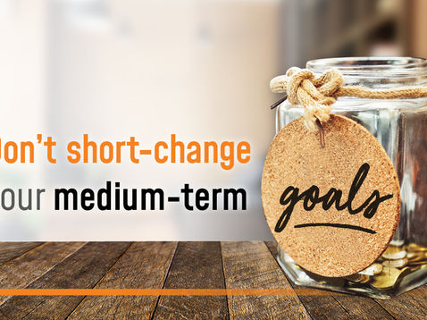 Don't short change your medium term goals