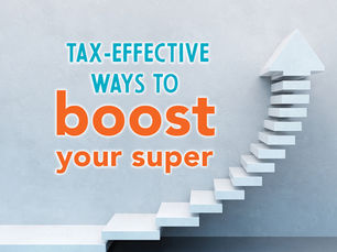 Tax-effective ways to boost your superannuation