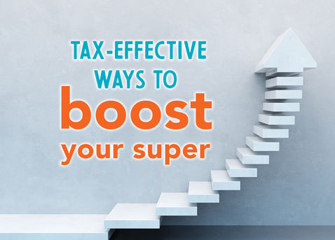 Tax-effective ways to boost your superannuation