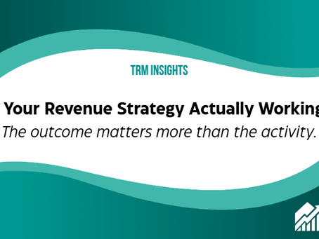 TRM Insights: Is your multifamily revenue strategy actually working? The outcome matters more than the activity.