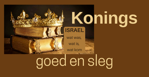 Israel: Wat was, wat is, en wat kom! Konings, goed en sleg.