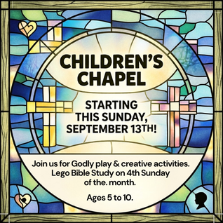 Children's Chapel Starting this Sunday, September 13th!