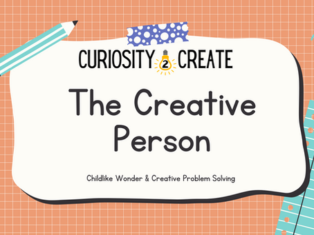 The Creative Process - Childlike Wonderment and Creative Problem Solving