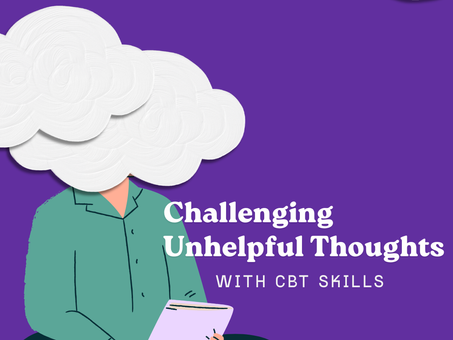 Challenging Unhelpful Thoughts: A Guide to CBT Skills