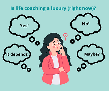 A woman is thinking about the question ' is life coaching a luxury right now?'. She's thinking all of the following - yes, no, maybe and it depends