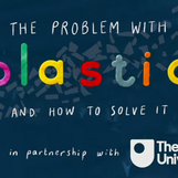 Text: The problem with plastic and how to solve it. BBC Ideas made in partnership with the Open University