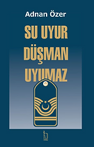 Su Uyur Düşman Uyumaz