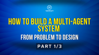 How to Build a Multi-Agent System (Part 1/3): From Problem to Design