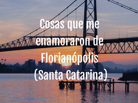 Cosas que me enamoraron de Florianópolis (Santa Catarina)