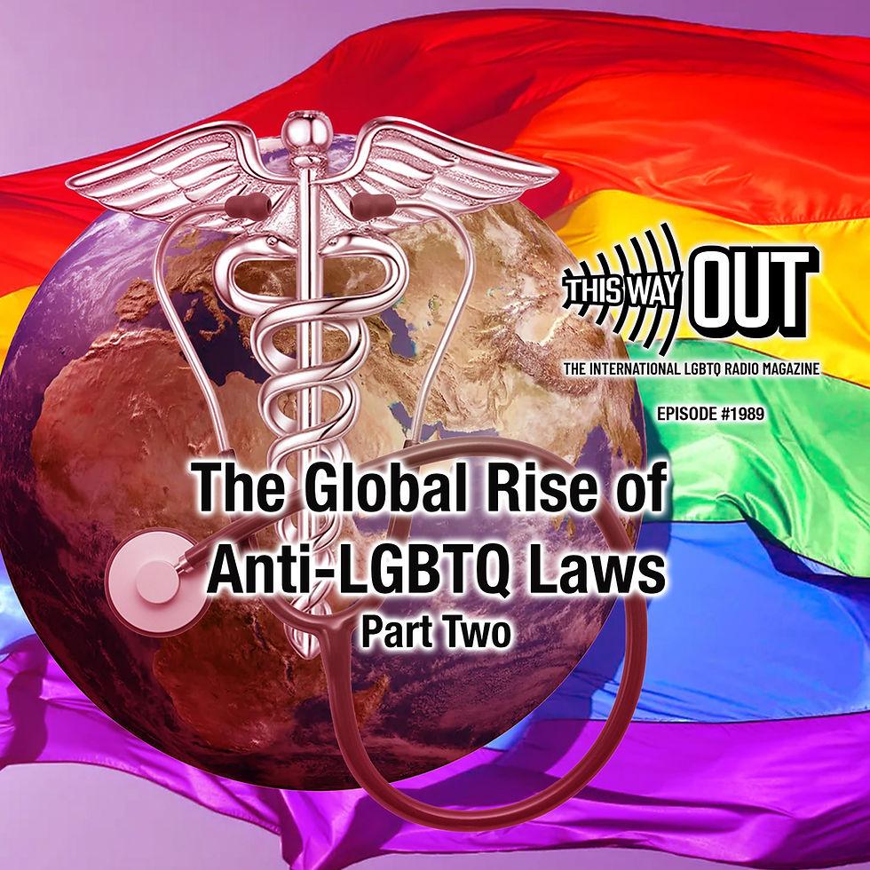 The Global Rise of Anti-LGBTQ Laws (Part Two) | This Way Out Radio Episode #1989