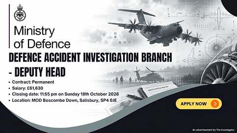The Investigator - Ministry of Defence - Defence Accident Investigation Branch - Deputy He