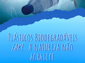 Plásticos Biodegradáveis fake: a natureza não agradece