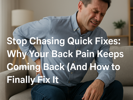 Stop Chasing Quick Fixes: Why Your Back Pain Keeps Coming Back (And How to Finally Fix It)