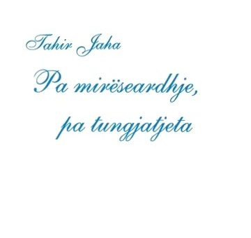 PA MIRËSEARDHJE, PA TUNGJATJETA