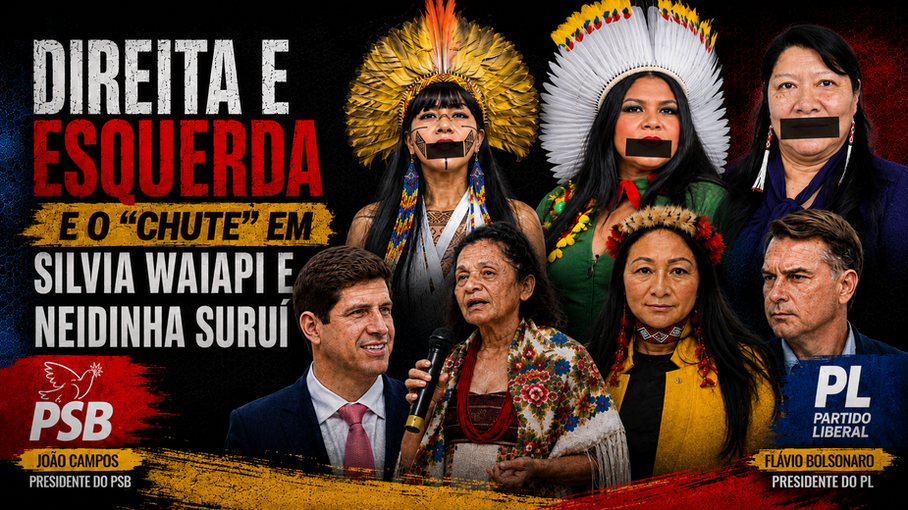 DIREITA E ESQUERDA E O “CHUTE” EM SILVIA WAIÃPI E NEIDINHA SURUÍ