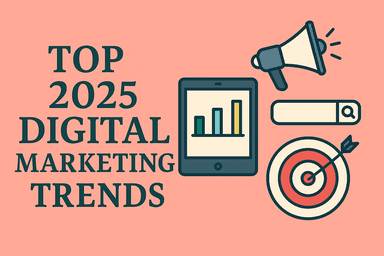 Top 2025 Digital Marketing Trends to Know