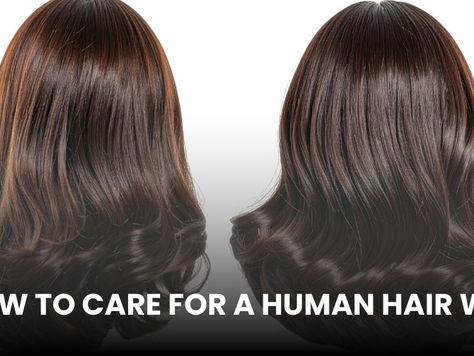 How to Care for a Human Hair Wig: Complete Maintenance Guide for Longevity and Performance