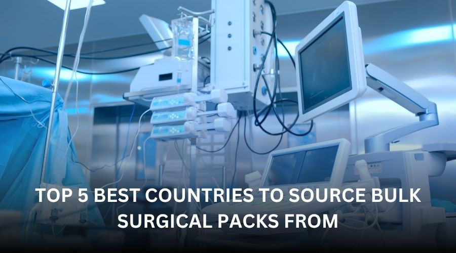 Top 5 Best Countries to Source Bulk Surgical Packs From