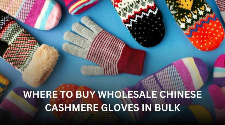 Where to Buy Wholesale Chinese Cashmere Gloves in Bulk