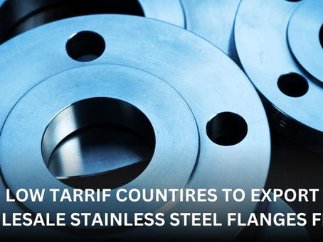 Low-Tariff Countries to Export Wholesale Stainless Steel Flanges From