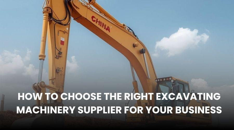 Yellow excavator with "China" text on arm under blue sky. Ground below. Text overlay: "How to Choose the Right Excavating Machinery Supplier".