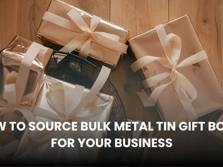 How to Source Bulk Metal Tin Gift Boxes for Your Business